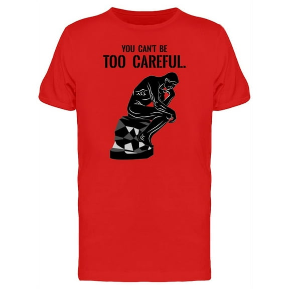You Cant Be Too Careful, Quote Tee Men's -Image by Shutterstock