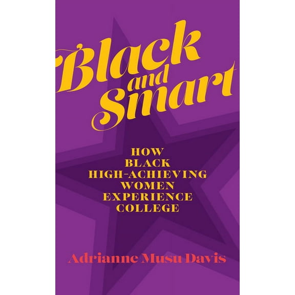 The American Campus: Black and Smart : How Black High-Achieving Women Experience College (Paperback)