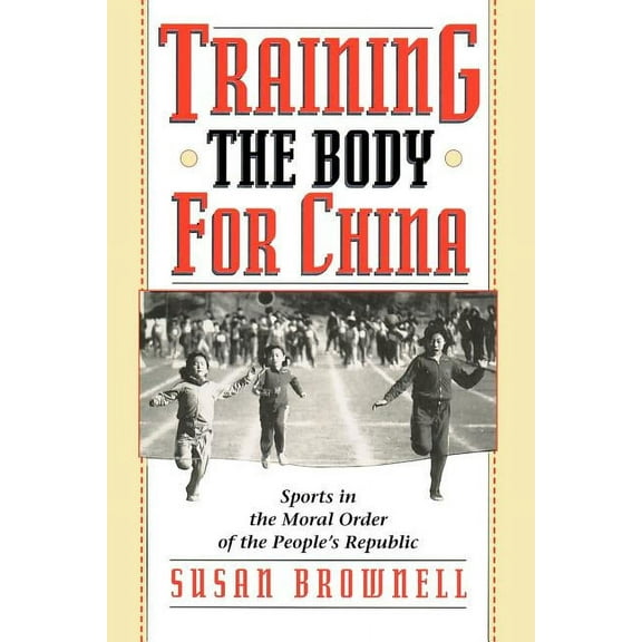 Training the Body for China : Sports in the Moral Order of the People's Republic (Paperback)