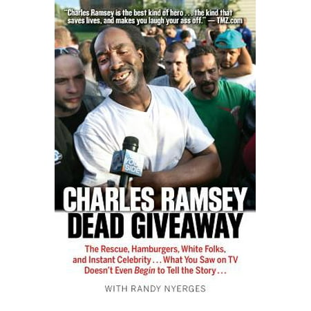 Dead Giveaway : The Rescue, Hamburgers, White Folks, and Instant Celebrity... What You Saw on TV Doesn't Begin to Tell the