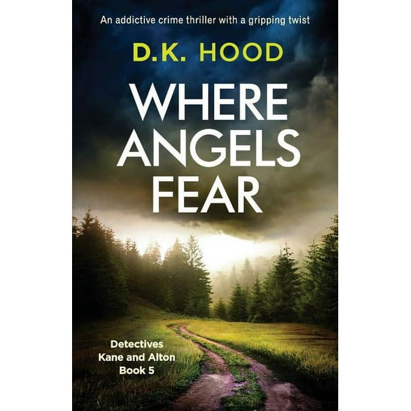 Detectives Kane and Alton Where Angels Fear: An addictive crime thriller with a gripping twist, Book 5, (Paperback)