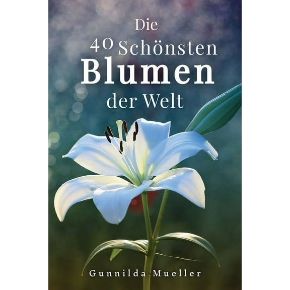 Die 40 Schönsten Blumen der Welt Bilderbuch: Geschenkbuch für Alzheimerpatienten und Senioren mit Demenz., (Paperback)