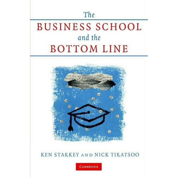 The Business School and the Bottom Line, (Hardcover)