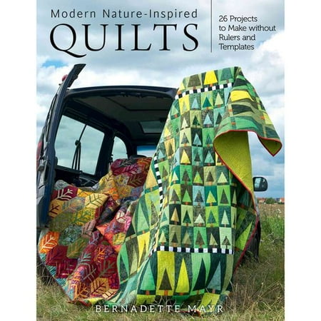 Modern Nature-Inspired Quilts: Make 25 Beautiful Projects - No Rulers or Templates Required