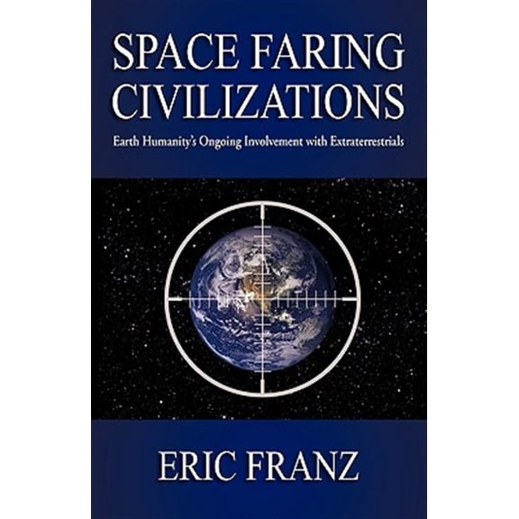 Pre-Owned Space Faring Civilizations: Earth Humanity's Ongoing Involvement with Extraterrestrials, (Paperback)