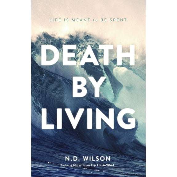 Death by Living: Life Is Meant to Be Spent, (Paperback)