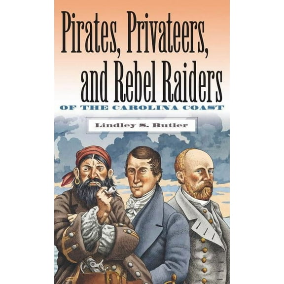 Pirates, Privateers, and Rebel Raiders of the Carolina Coast, (Paperback)