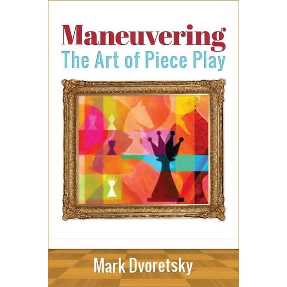 Maneuvering: The Art of Piece Play (Paperback)
