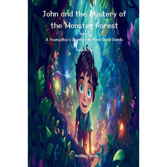 John and the Mystery of the Monster Forest (Book 1)- A Young Boy's Journey to Find Good Deeds, (Paperback)