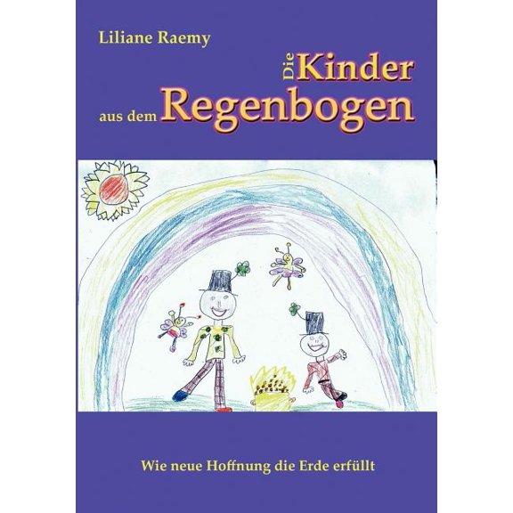 Die Kinder aus dem Regenbogen: Wie neue Hoffnung die Erde erfÃ¼llt, (Paperback)