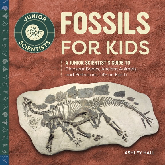 Pre-Owned Fossils for Kids: A Junior Scientist's Guide to Dinosaur Bones, Ancient Animals, and Prehistoric Life on Earth (Paperback) 164739368X 9781647393687