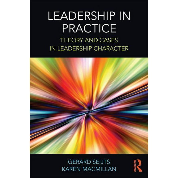 Leadership in Practice: Theory and Cases in Leadership Character, (Paperback)