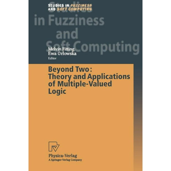 Studies in Fuzziness and Soft Computing Beyond Two: Theory and Applications of Multiple-Valued Logic, Book 114, (Paperback)