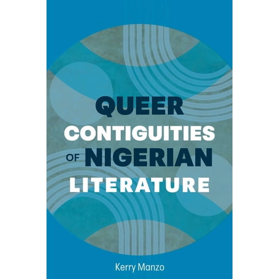 African Humanities and the Arts Queer Contiguities of Nigerian Literature, (Paperback)
