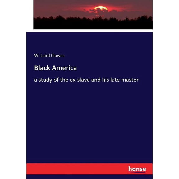 Black America: a study of the ex-slave and his late master, (Paperback)