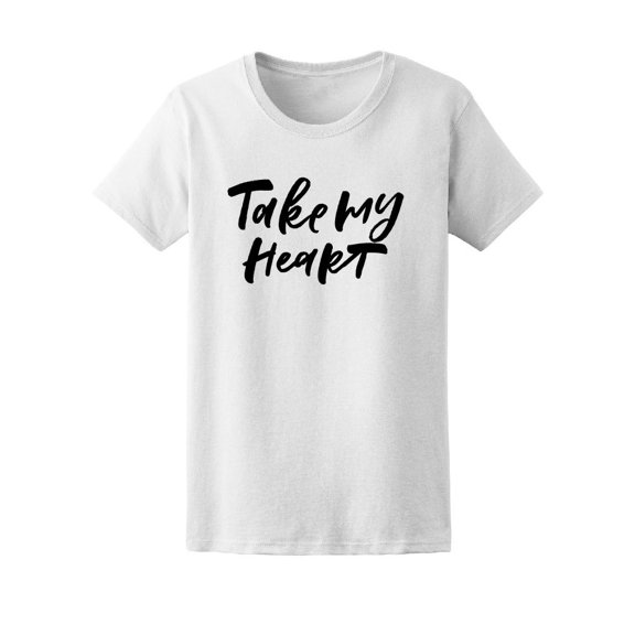 Love Quote Take My Heart Tee Women's -Image by Shutterstock