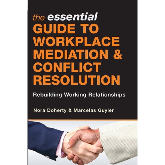 The Essential Guide to Workplace Mediation & Conflict Resolution: Rebuilding Working Relationships, (Paperback)
