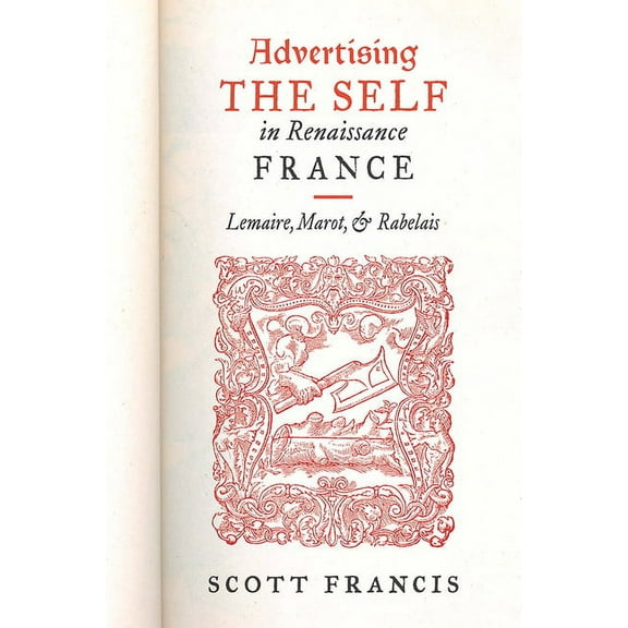 Early Modern Exchange Advertising the Self in Renaissance France: Lemaire, Marot, and Rabelais, (Hardcover)