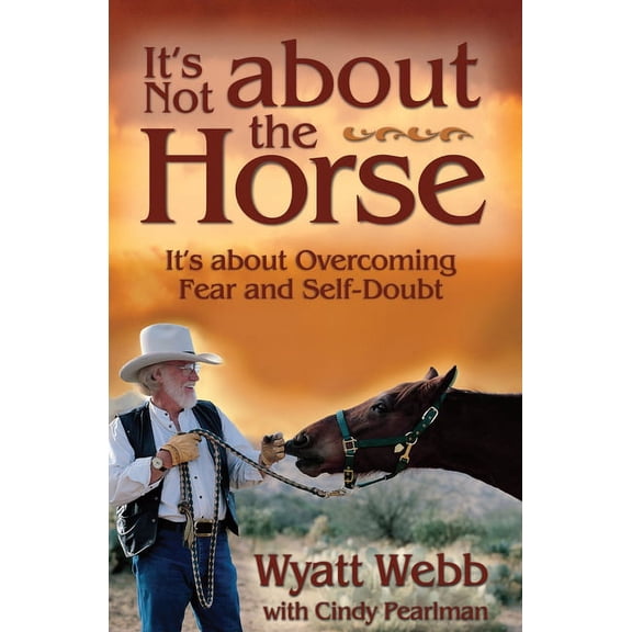It's Not about the Horse: It's about Overcoming Fear and Self-Doubt, (Paperback)