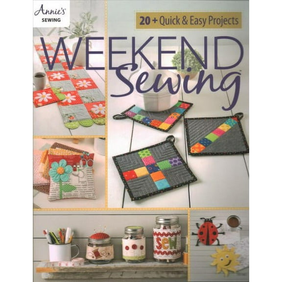 Weekend Sewing : 20  Quick & Easy Projects
