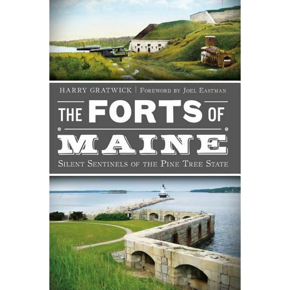 Military The Forts of Maine: Silent Sentinels of the Pine Tree State, (Paperback)