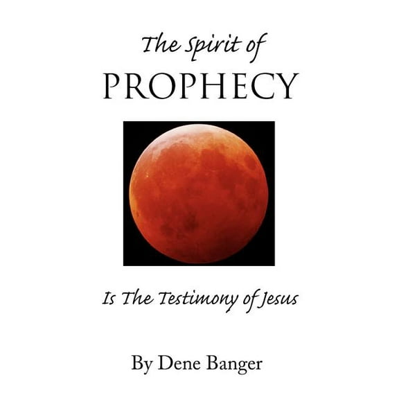 Spirit of Prophecy : Is the Testimony of Jesus