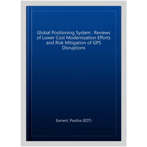 Pre-Owned Global Positioning System : Reviews of Lower Cost Modernization Efforts and Risk Mitigation of GPS Disruptions