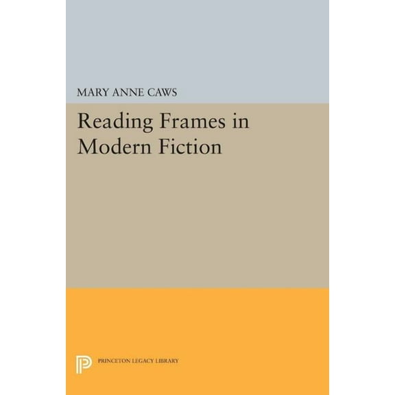 Princeton Legacy Library Reading Frames in Modern Fiction, Book 16, (Paperback)