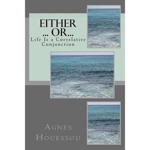 Either ... Or... : Life Is a Correlative Conjunction (Paperback)