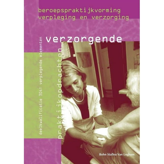 Beroepspraktijkvorming Beroepspraktijkvorming Verzorgende: Verplegende Elementen: Deelkwalificatie 304: Verplegende Elementen, (Paperback)