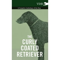 The Curly Coated Retriever - A Complete Anthology of the Dog -: Vintage Dog Books, (Hardcover)