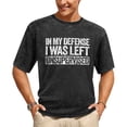 thumbnail image 4 of In My Defense I Was Left Unsupervised Graphic Novelty Sarcastic Humor Mens T-Shirt, 4 of 8