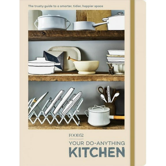 Pre-Owned Food52 Your Do-Anything Kitchen: The Trusty Guide to a Smarter, Tidier, Happier Space (Paperback) 0399581561 9780399581564