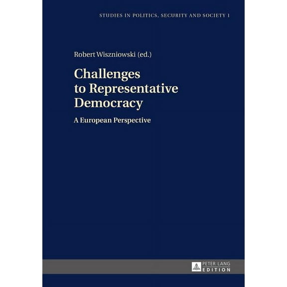 Studies in Politics, Security and Society: Challenges to Representative Democracy: A European Perspective (Hardcover)