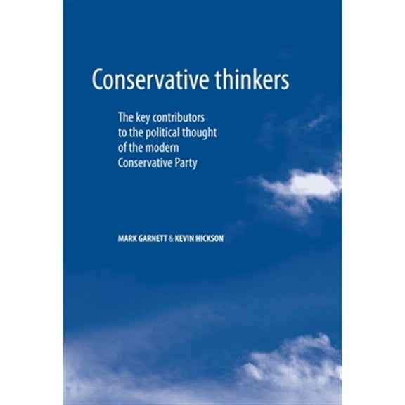 Pre-Owned Conservative Thinkers: The Key Contributors to the Political Thought of the Modern Conservative Party, (Hardcover)