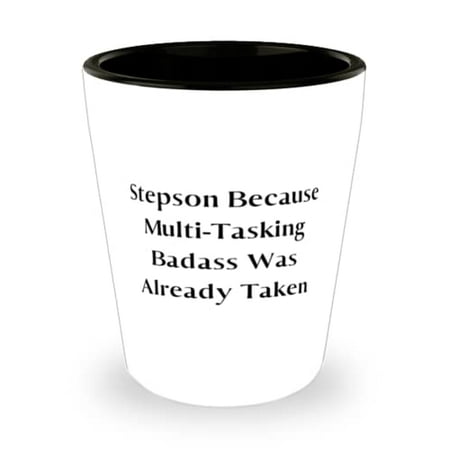

Unique Idea Stepson Shot Glass Stepson Because Multi-Tasking Badass Was Already Taken Useful for Son Holiday