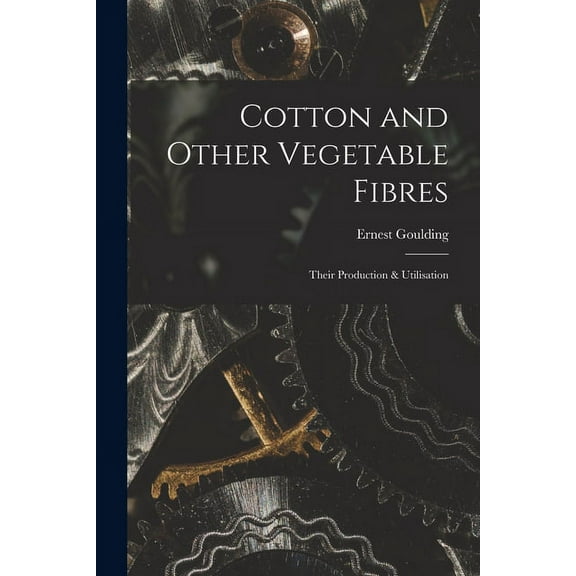 Cotton and Other Vegetable Fibres: Their Production & Utilisation