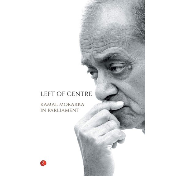 Left of Centre: Kamal Morarka in Parliament, (Paperback)