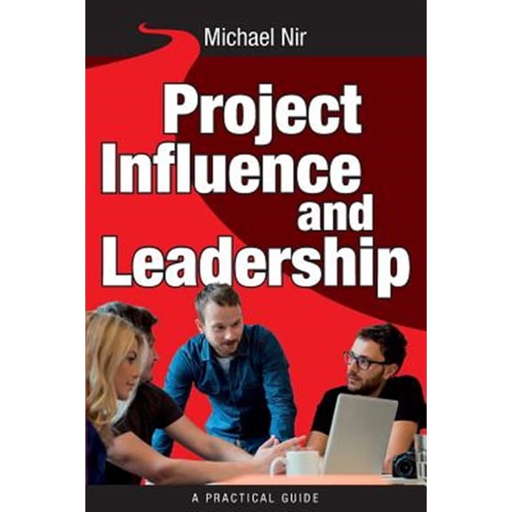 Pre-Owned Project Management: Influence and Leadership Building Rapport in Teams, A practical guide: Project Influence and Leadership: Volume 3 (Leadership Influence Project and Team) Paperback