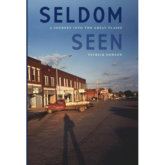 Seldom Seen: A Journey Into the Great Plains, (Hardcover)