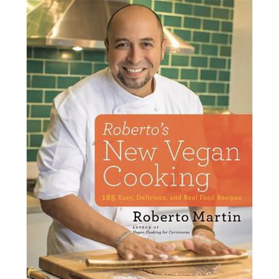 Pre-Owned Roberto's New Vegan Cooking: 125 Easy, Delicious, Real Food Recipes
