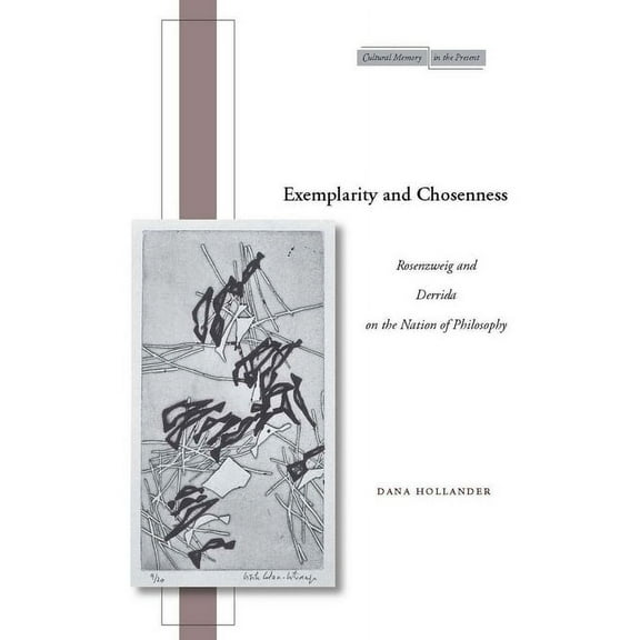 Cultural Memory in the Present Exemplarity and Chosenness: Rosenzweig and Derrida on the Nation of Philosophy, (Hardcover)