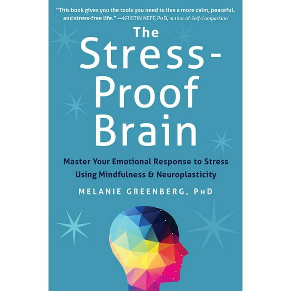 The Stress-Proof Brain: Master Your Emotional Response to Stress Using Mindfulness and Neuroplasticity, (Paperback)