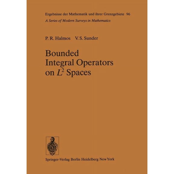 Ergebnisse Der Mathematik Und Ihrer Gren Bounded Integral Operators on L 2 Spaces, Book 96, (Paperback)
