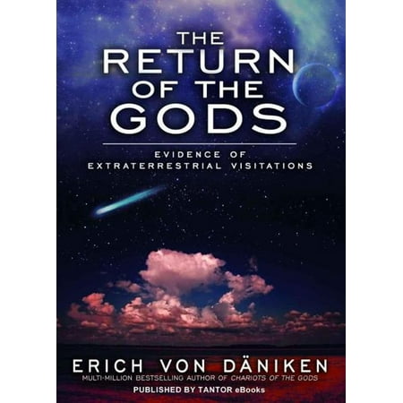 The Return of the Gods: Evidence of Extraterrestrial Visitations -