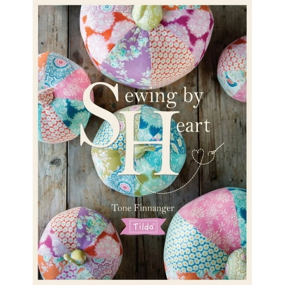 Tilda Sewing by Heart: For the Love of Fabrics, (Paperback)