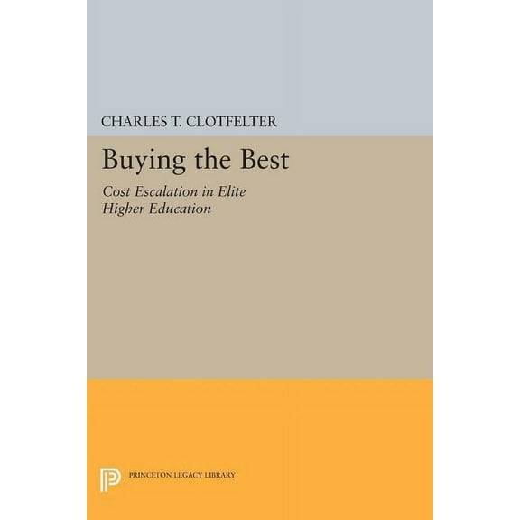 Buying the Best: Cost Escalation in Elite Higher Education, (Paperback)