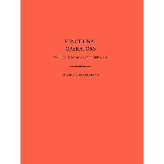 Annals of Mathematics Studies Functional Operators: Vol.I Measures and Intedrals, Book 21, (Paperback)