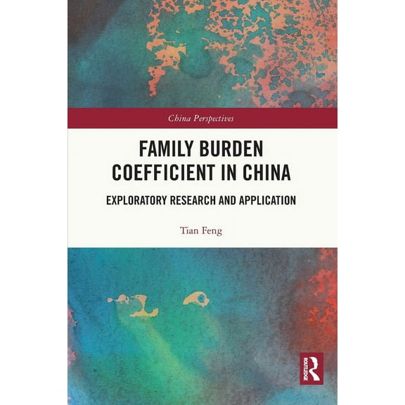 China Perspectives Family Burden Coefficient in China: Exploratory Research and Application, (Paperback)