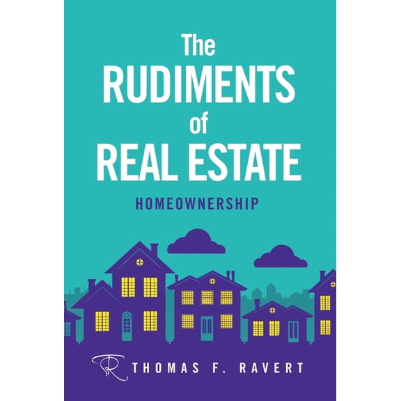 The Rudiments of Real Estate: Homeownership, (Hardcover)
